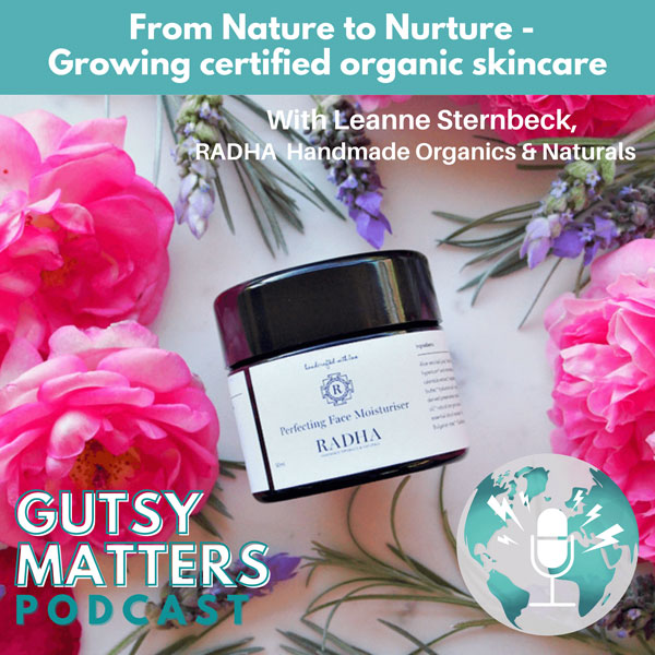 Growing Certified Organic Skincare - Gutsy Matters Podcast ep29